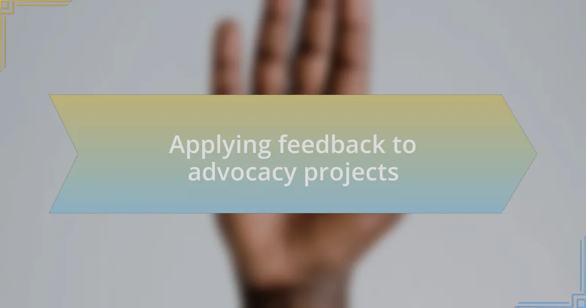 Applying feedback to advocacy projects