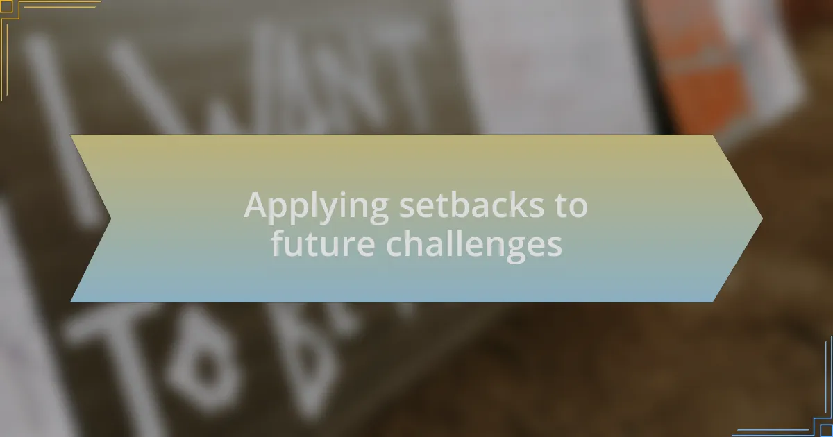Applying setbacks to future challenges