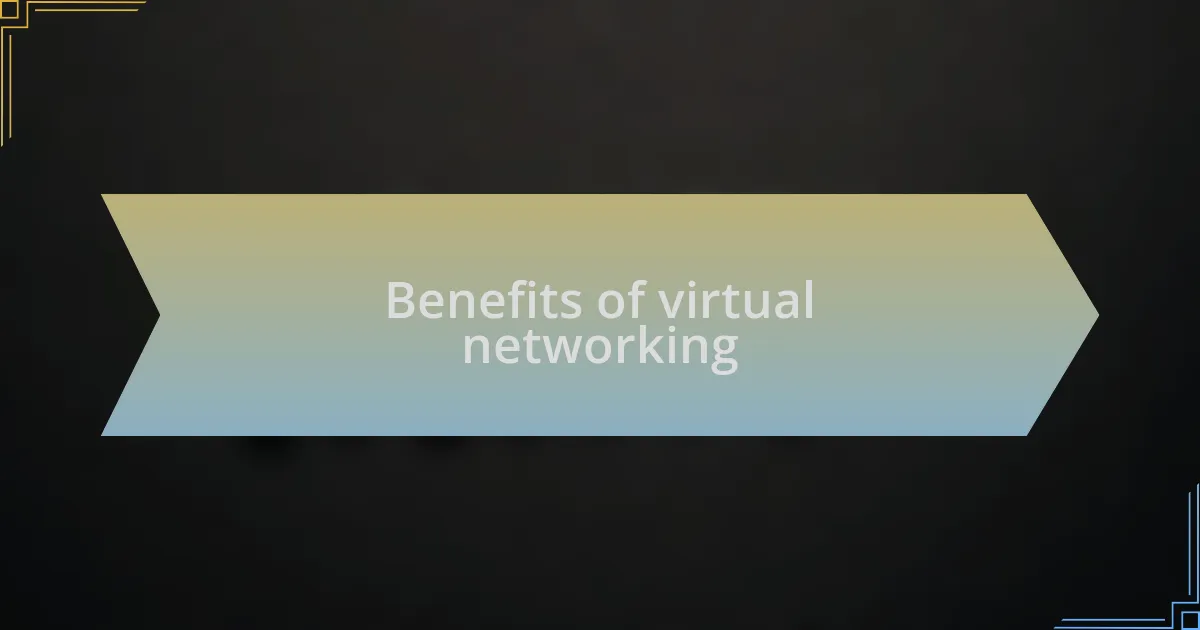 Benefits of virtual networking
