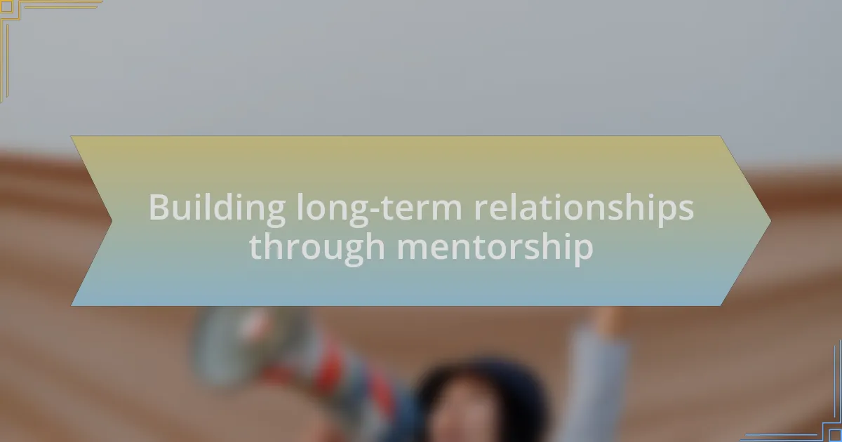 Building long-term relationships through mentorship