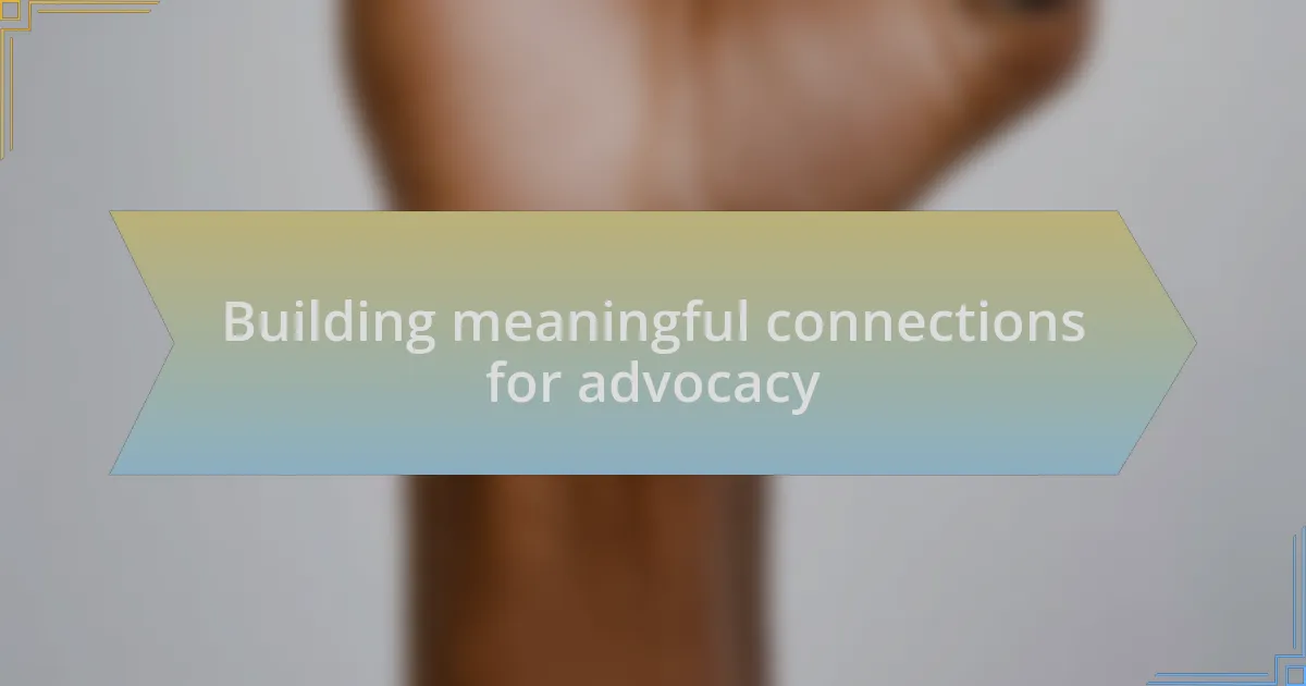 Building meaningful connections for advocacy