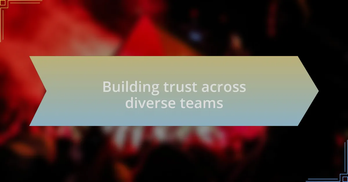 Building trust across diverse teams