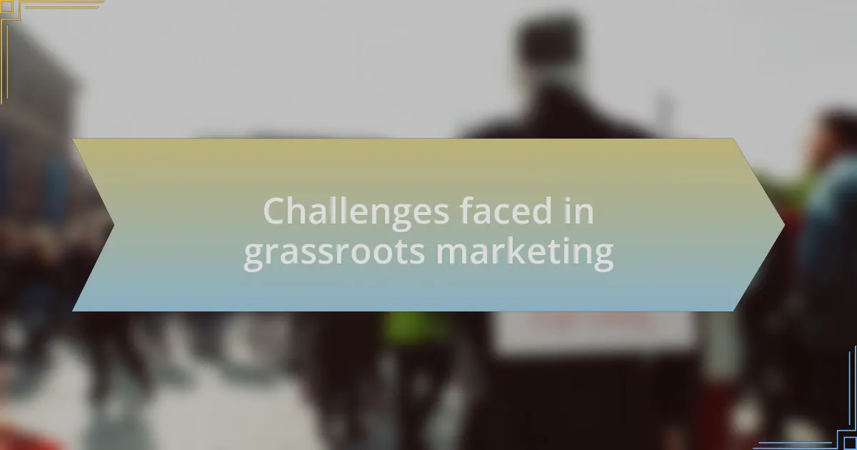 Challenges faced in grassroots marketing
