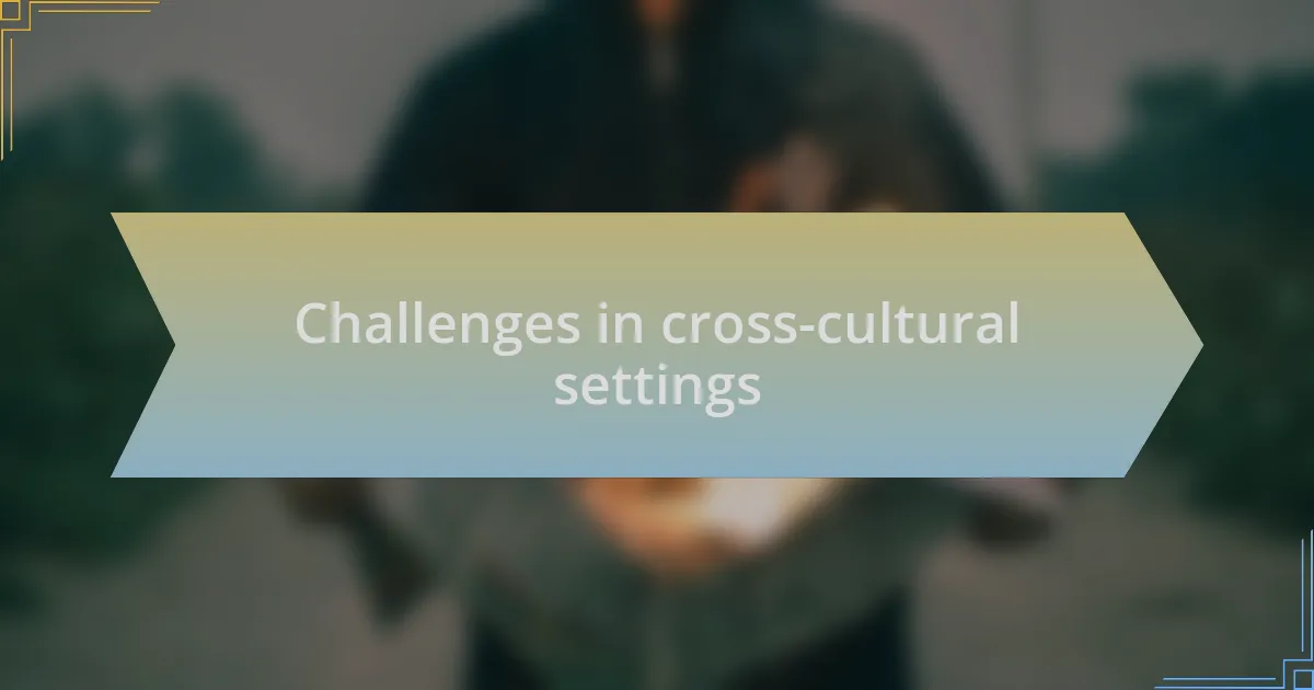 Challenges in cross-cultural settings