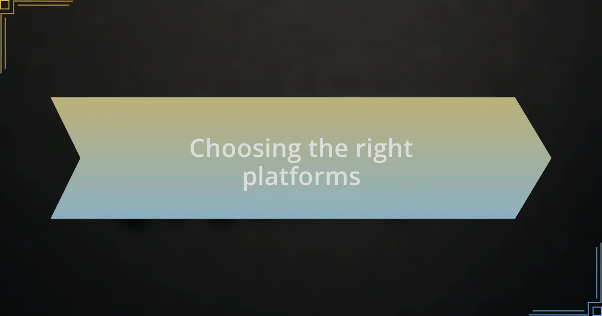 Choosing the right platforms