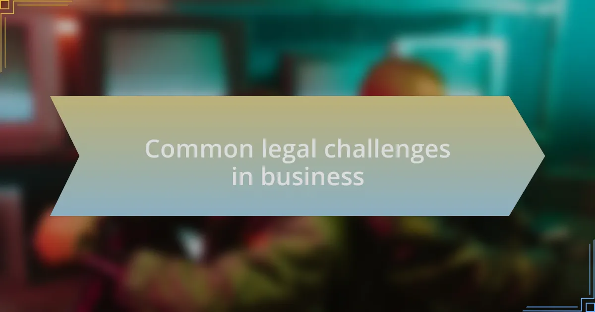 Common legal challenges in business