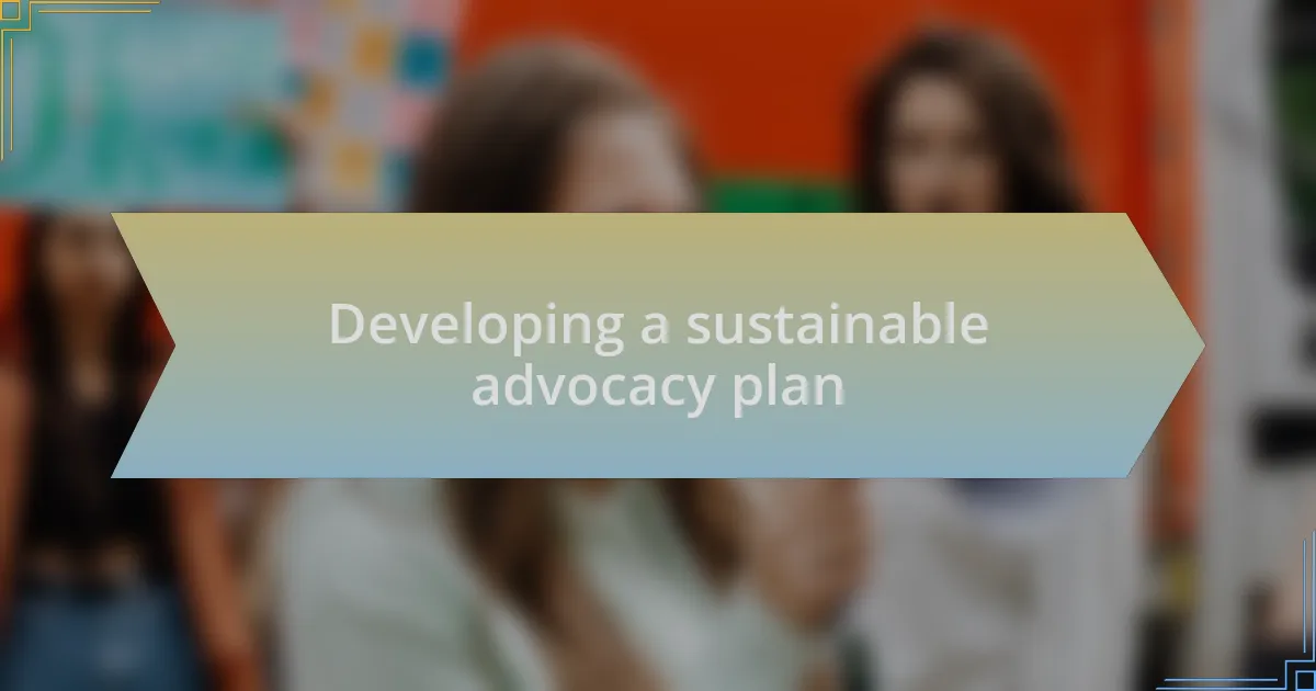 Developing a sustainable advocacy plan