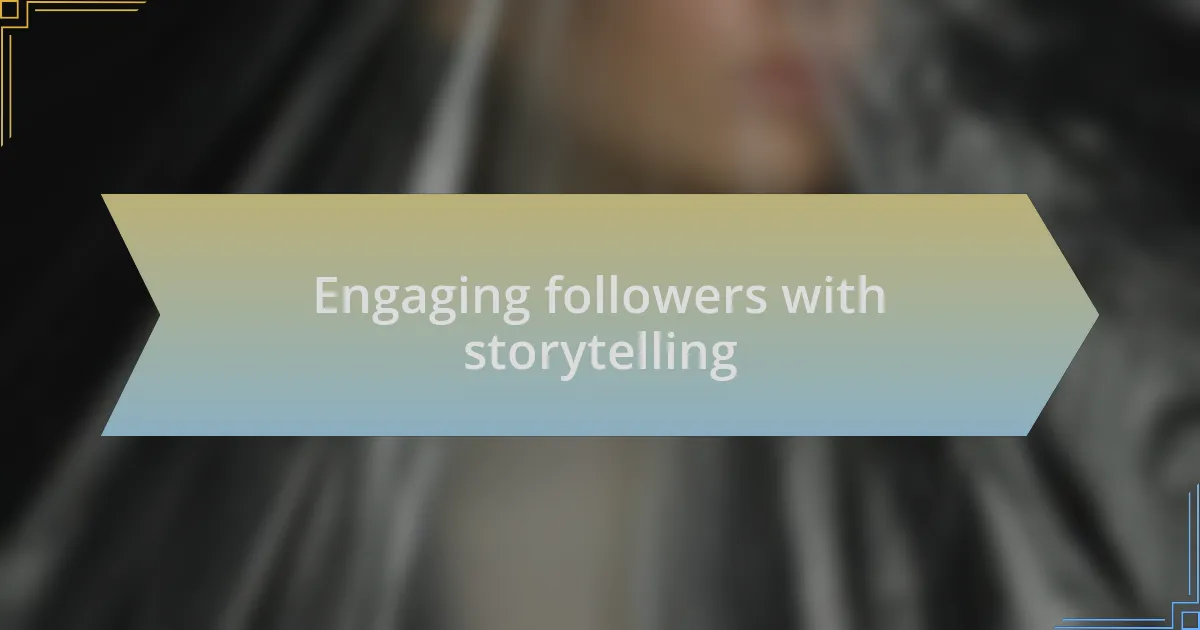 Engaging followers with storytelling