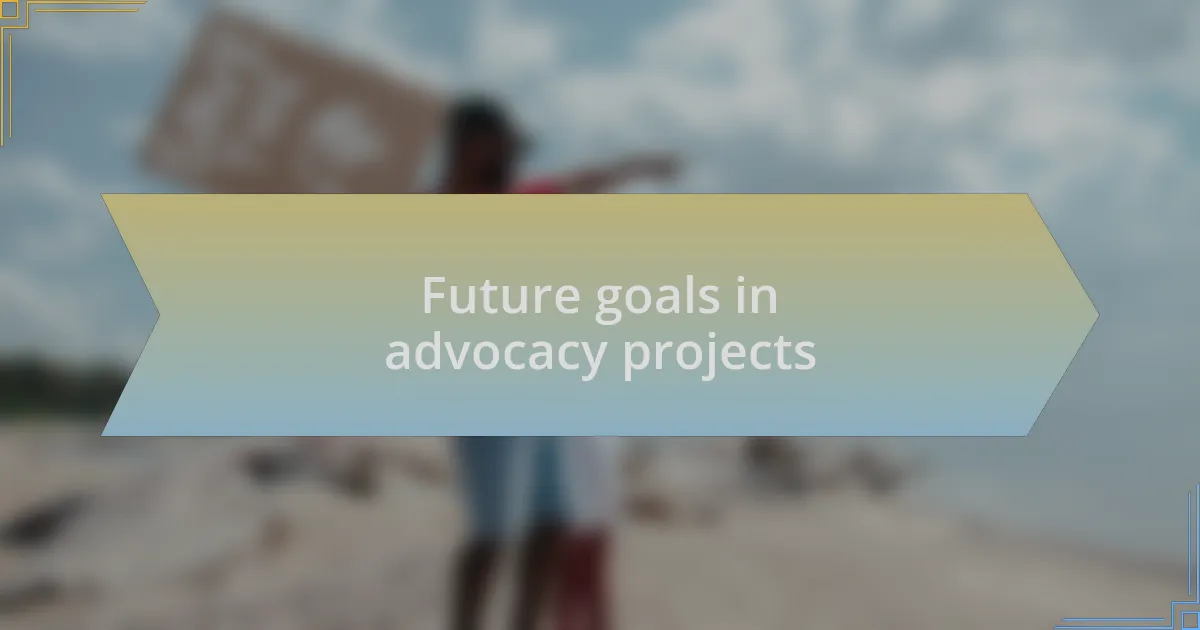 Future goals in advocacy projects