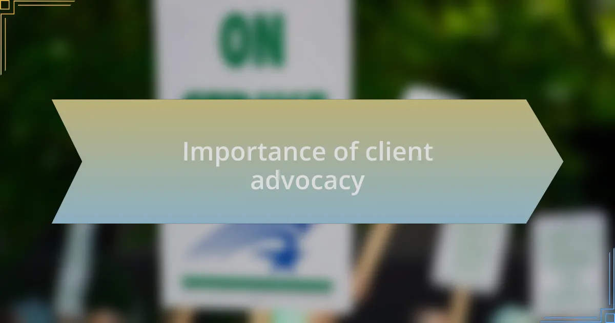 Importance of client advocacy
