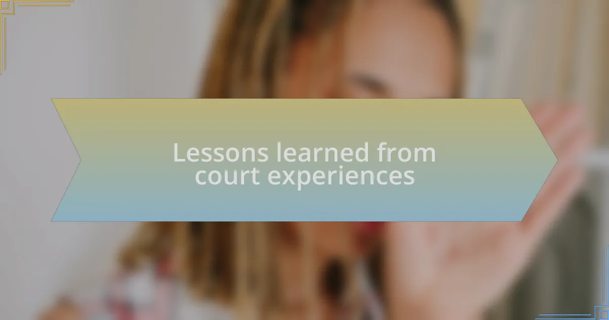 Lessons learned from court experiences