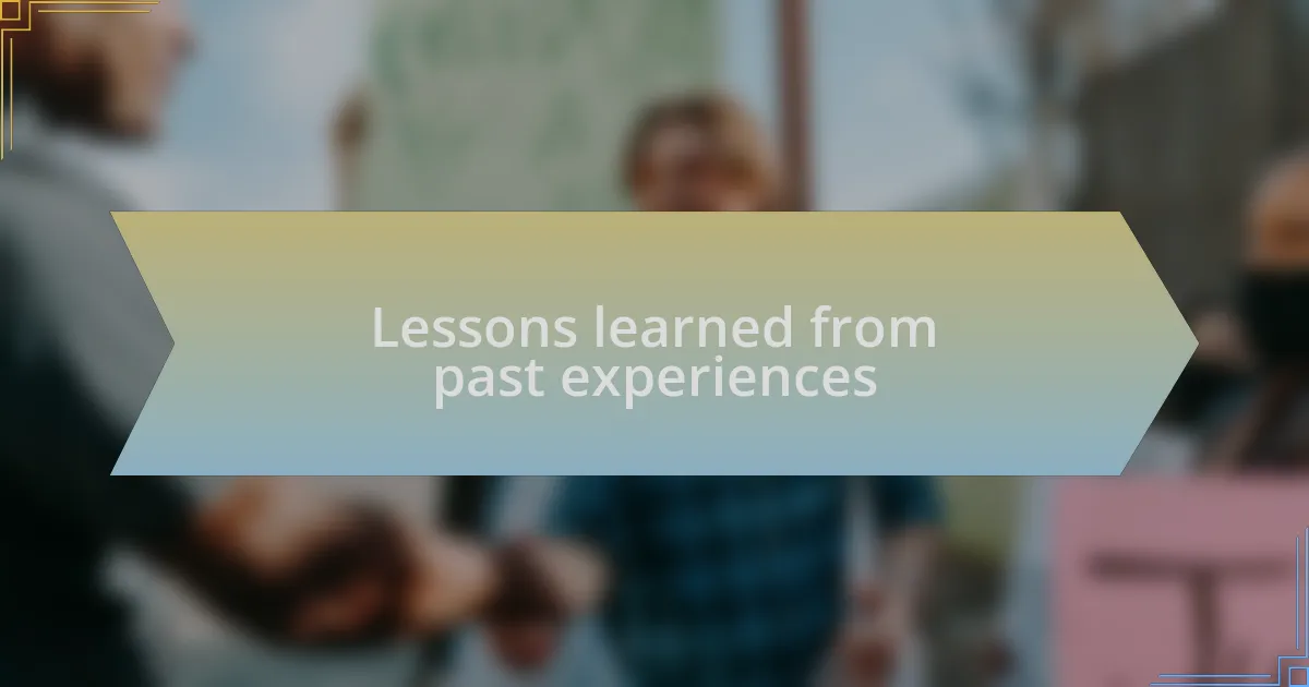 Lessons learned from past experiences