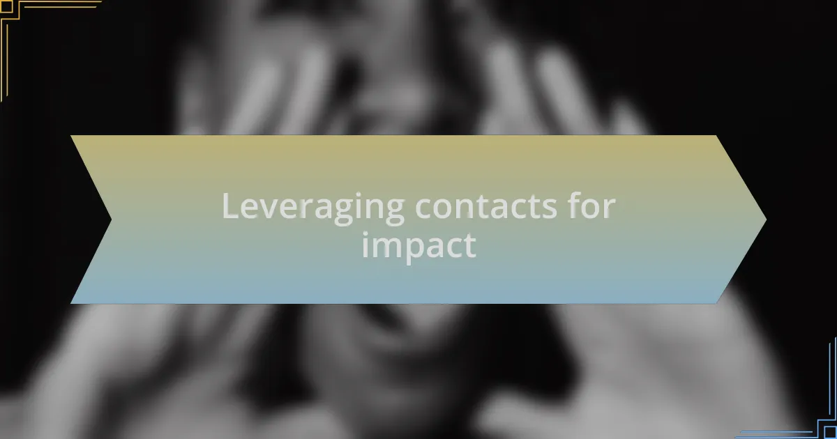Leveraging contacts for impact