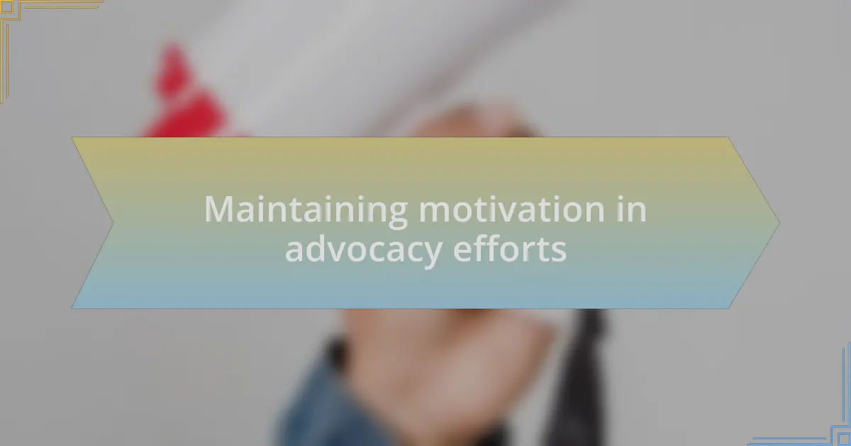 Maintaining motivation in advocacy efforts