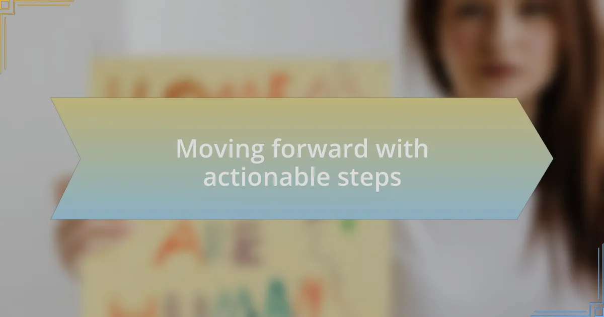 Moving forward with actionable steps