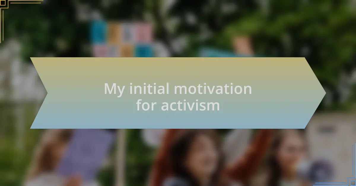 My initial motivation for activism