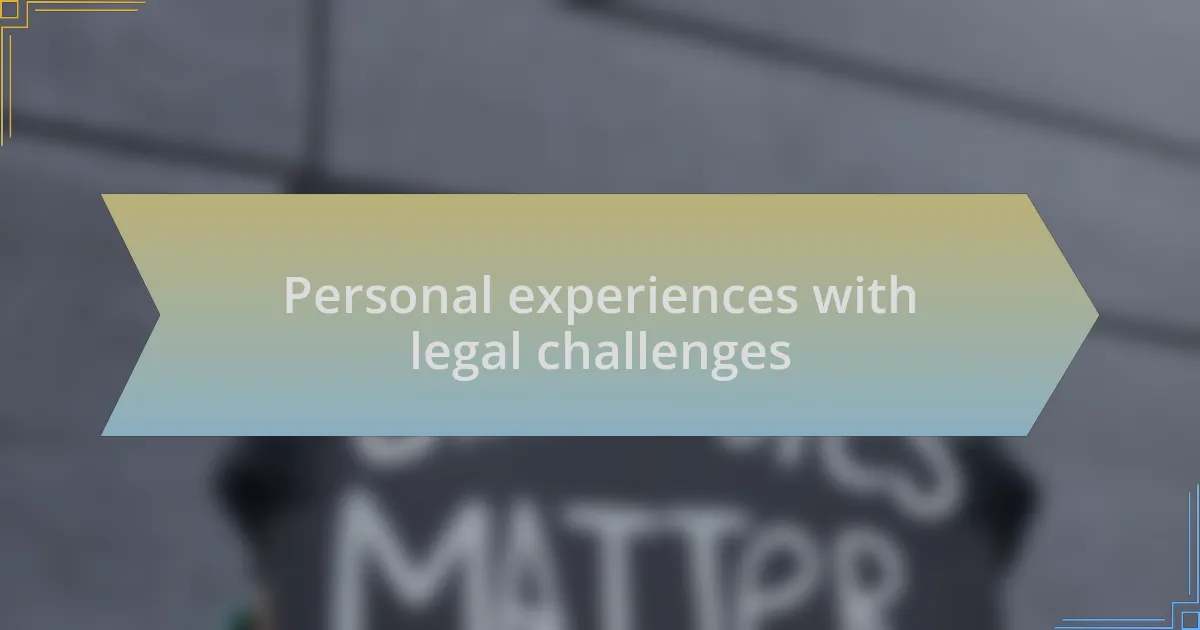 Personal experiences with legal challenges