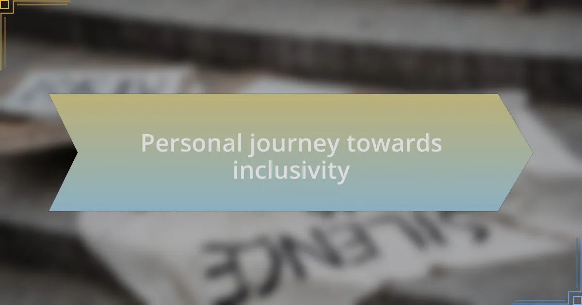 Personal journey towards inclusivity