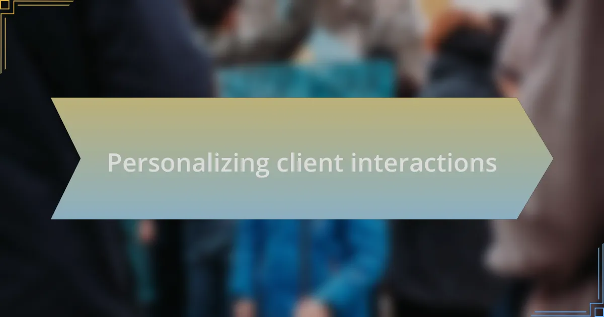 Personalizing client interactions