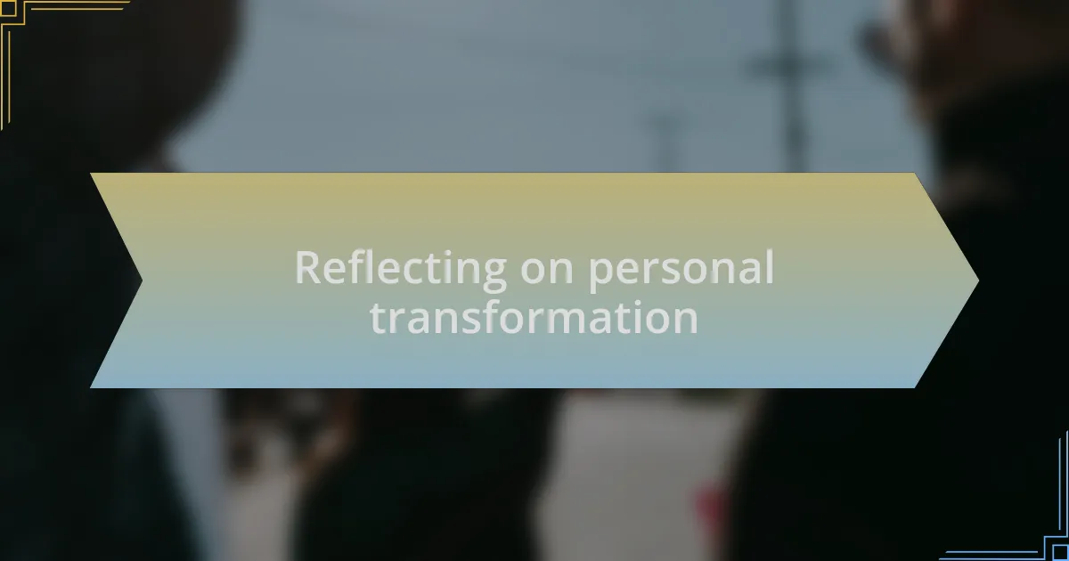 Reflecting on personal transformation