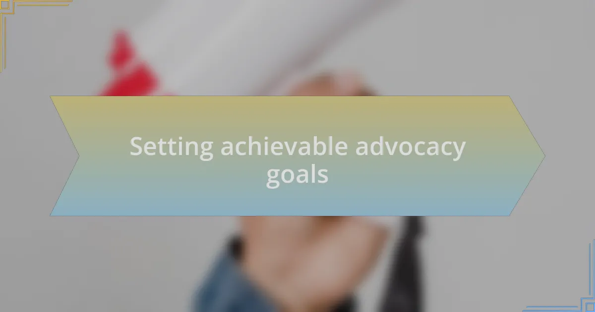 Setting achievable advocacy goals
