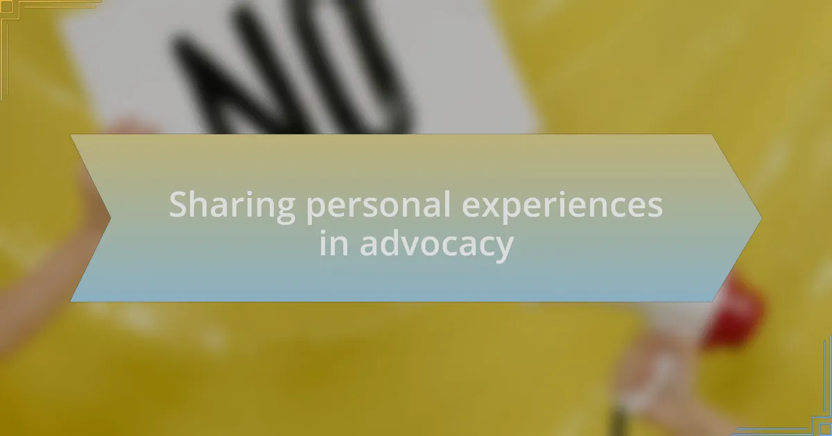 Sharing personal experiences in advocacy