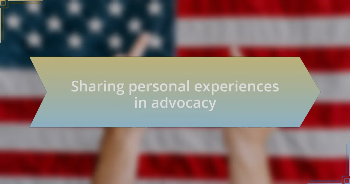 Sharing personal experiences in advocacy