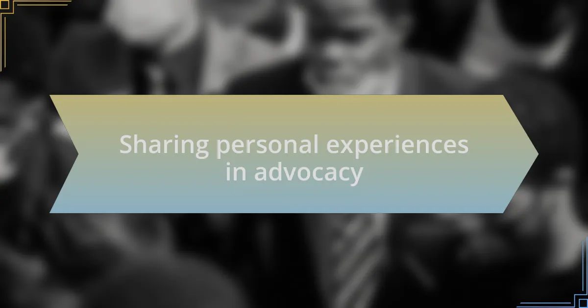 Sharing personal experiences in advocacy