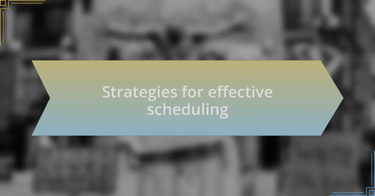 Strategies for effective scheduling