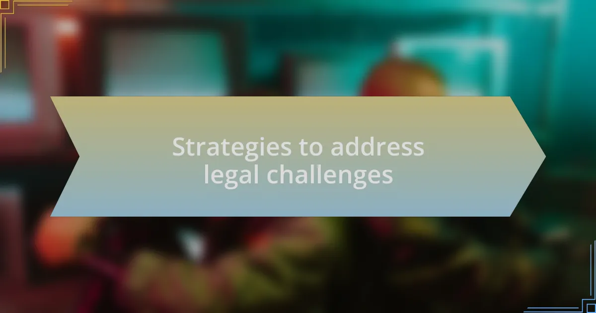 Strategies to address legal challenges