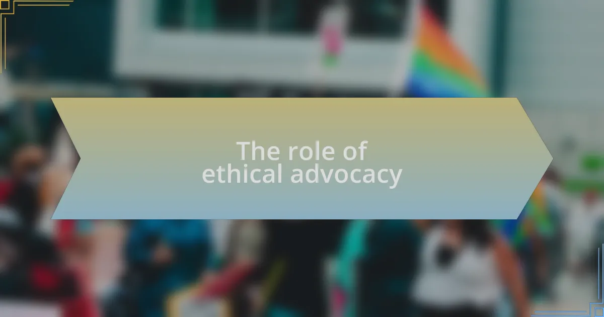 The role of ethical advocacy