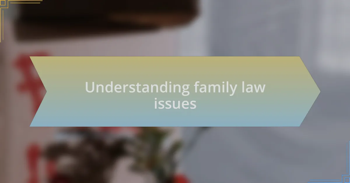 Understanding family law issues