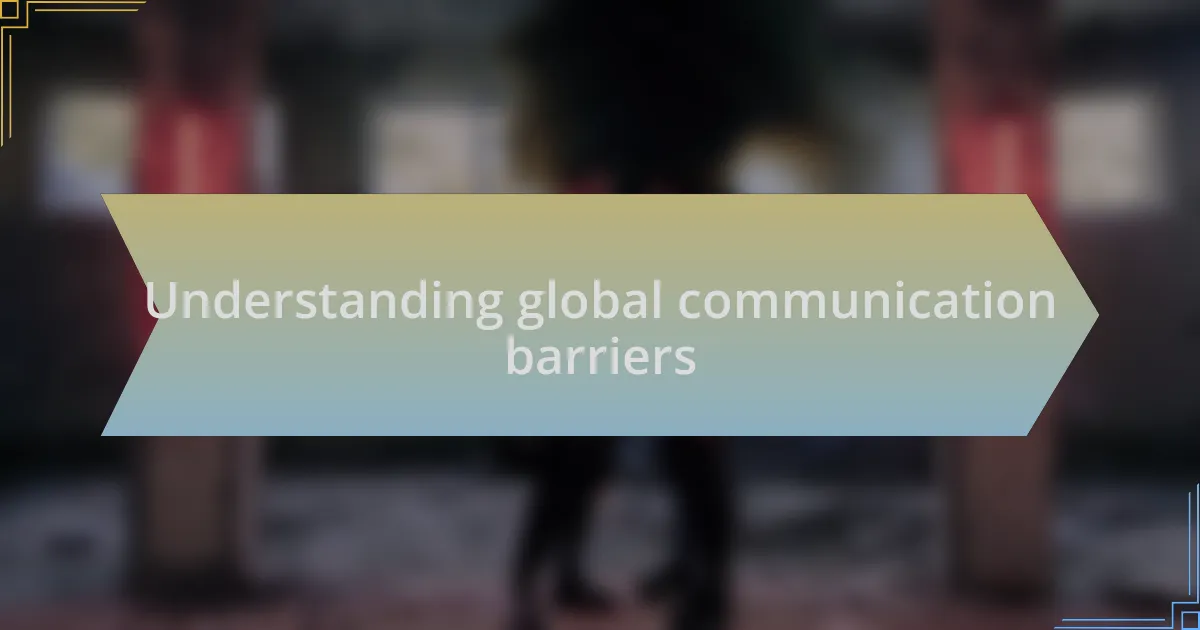 Understanding global communication barriers