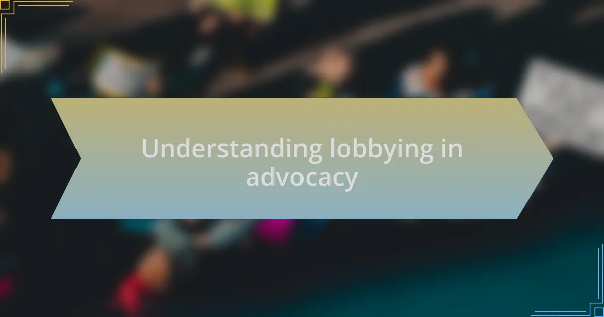 Understanding lobbying in advocacy