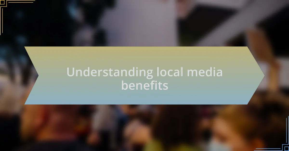 Understanding local media benefits