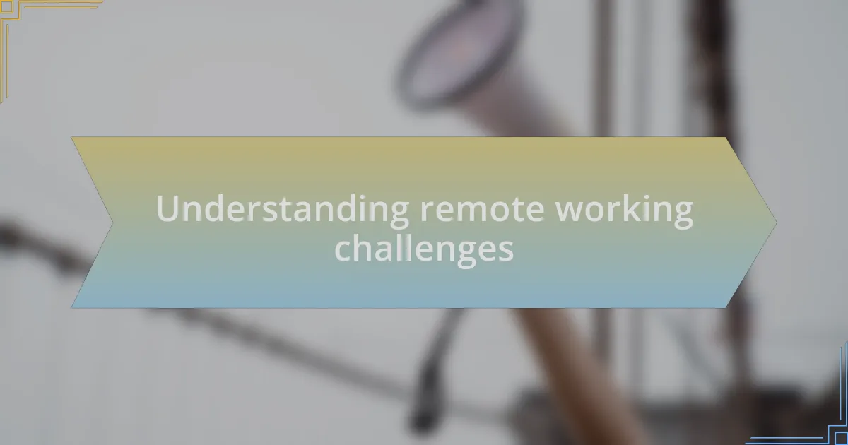 Understanding remote working challenges