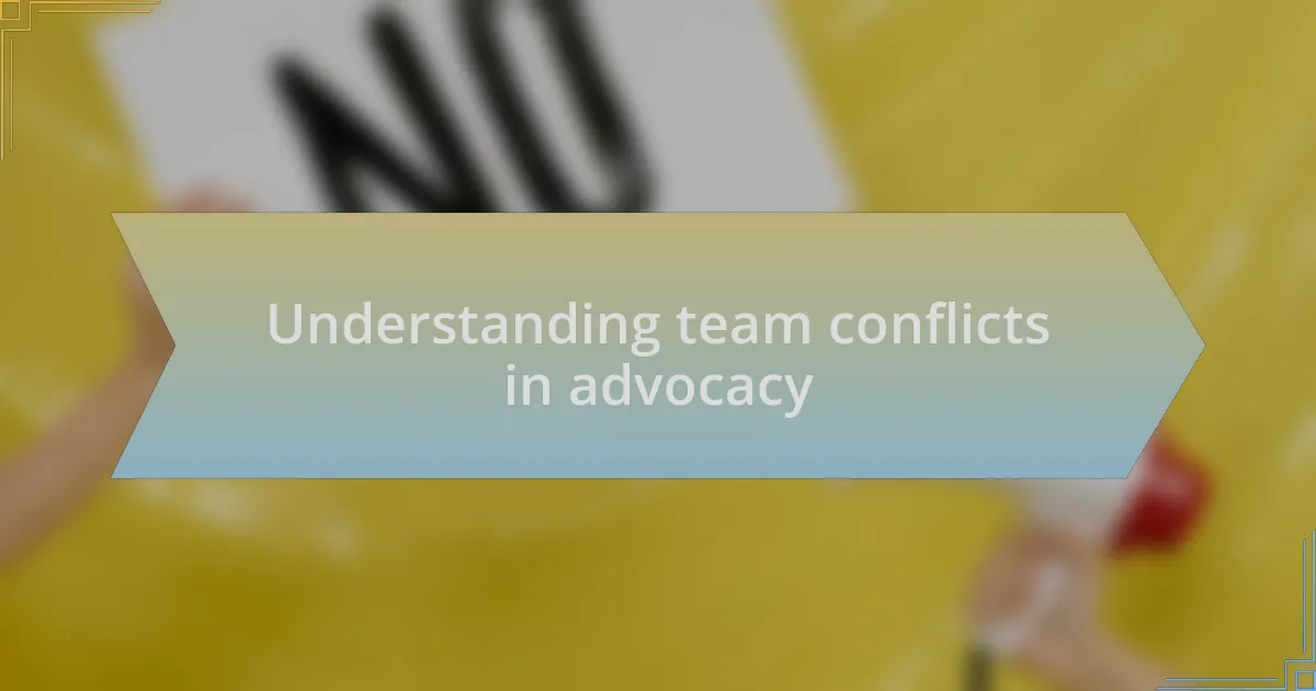 Understanding team conflicts in advocacy