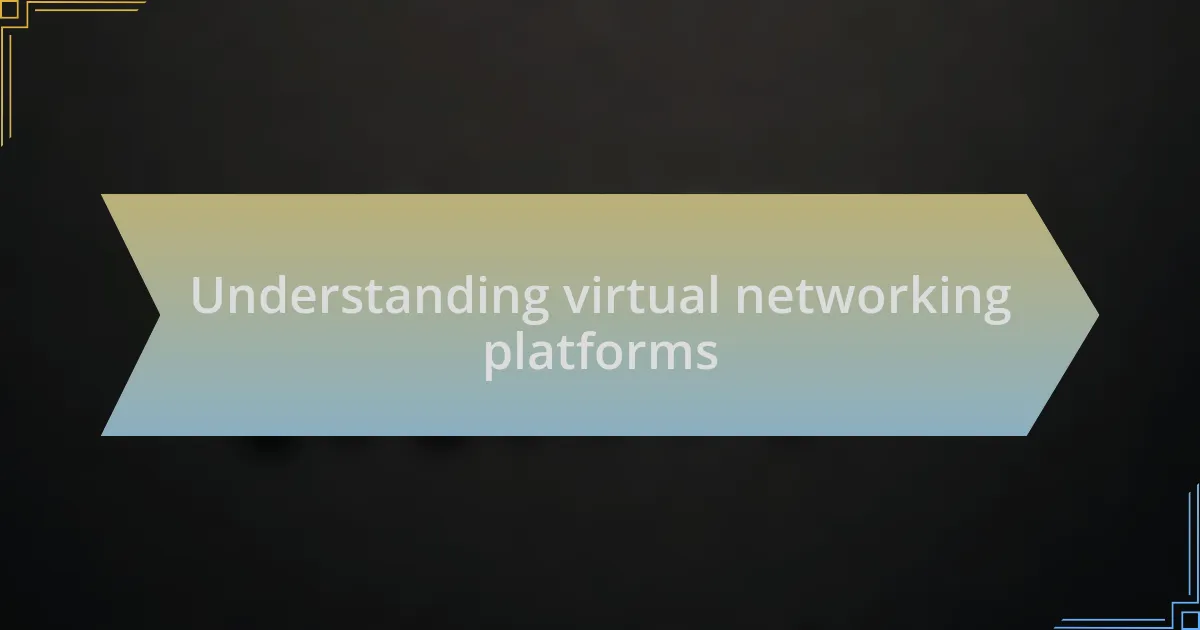 Understanding virtual networking platforms