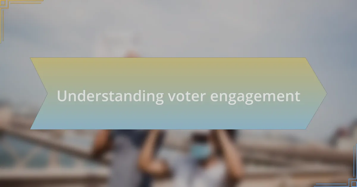 Understanding voter engagement