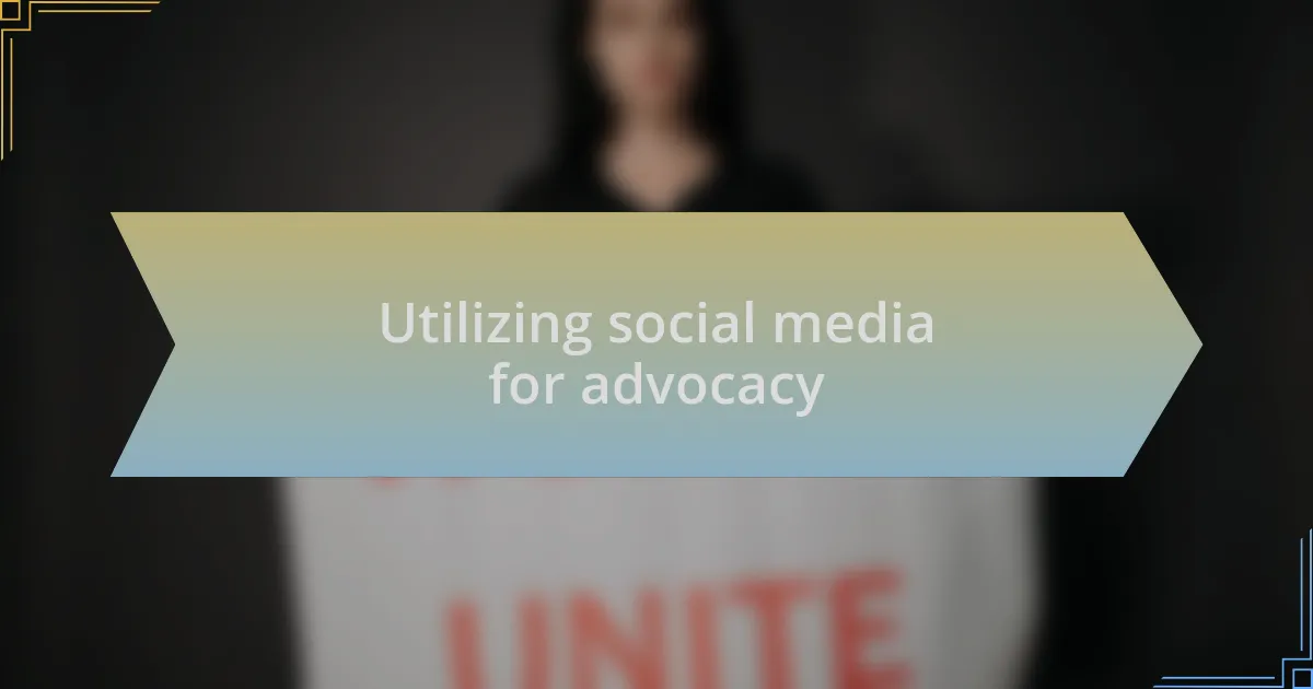 Utilizing social media for advocacy